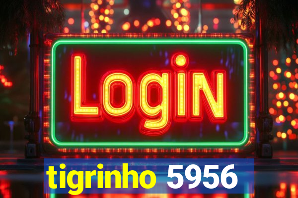 tigrinho 5956